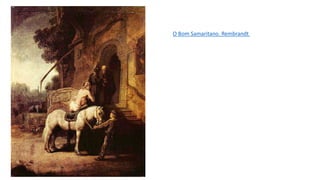 O Bom Samaritano. Rembrandt
 
