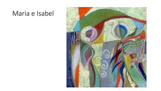 Maria e Isabel
 
