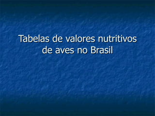Tabelas de valores nutritivos de aves no Brasil 