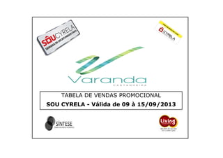 ###
TABELA DE VENDAS PROMOCIONAL
SOU CYRELA - Válida de 09 à 15/09/2013
 