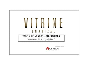 Realização e Construção
TABELA DE VENDAS - SOU CYRELA
Válida de 09 à 15/09/2013
 