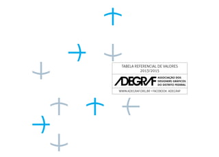 TABELA REFERENCIAL DE VALORES
2013/2015

WWW.ADEGRAF.ORG.BR • FACEBOOK: ADEGRAF

 