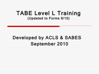 TABE Level L Training (Updated to Forms 9/10) ,[object Object],[object Object]
