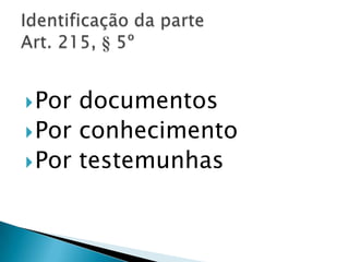  Por documentos
 Por conhecimento
 Por testemunhas
 