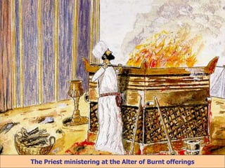 8/3/2021 Email: goodnews4_u@hotmail.com 42
The Priest ministering at the Alter of Burnt offerings
 