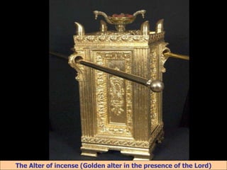 8/3/2021 Email: goodnews4_u@hotmail.com 56
The Alter of incense (Golden alter in the presence of the Lord)
 
