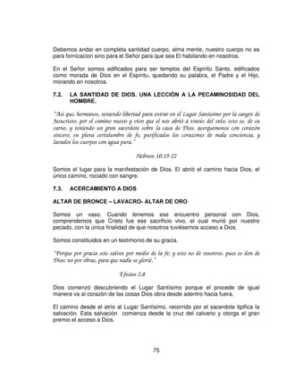 0(72'2/2*Ë$



   ),*85$  620%5$ '( /$6 26$6 (/(67,$/(6

“ Los cuales sirven a lo que es figura y sombra de las cosas celestiales, como se le advirtió a
Moisés cuando iba a erigir el tabernáculo, diciéndole: Mira, haz todas las cosas conforme
al modelo que se te ha mostrado en el monte.
Pero ahora tanto mejor ministerio es el suyo, cuanto es mediador de un mejor pacto,
establecido sobre mejores promesas.
Porque si aquel primero hubiera sido sin defecto, ciertamente no se hubiera procurado
lugar para el segundo.”

                              Hebreos 8:5-7

Porque si aquel primero hubiera sido sin defecto, ciertamente no se hubiera
procurado lugar para el segundo.

“ Porque seré propicio a sus injusticias, Y nunca mas me acordare de sus pecados y de sus
iniquidades”

                              Hebreos 8:12

“ Entonces una nube cubrió el tabernáculo de reunión, y la gloria de Jehová lleno el
tabernáculo.”

                              Éxodo 40:34

La gloria mayor, se le encontraba en la presencia del Dios viviente.

Aquí Jehová cumple su promesa “ Y habitare entre los hijos de Israel, y seré su Dios.”
                          Éxodo 29:45

Esta promesa se dio en cumplimiento desde los patriarcas.


“ Estando persuadido de esto, que el que comenzó en vosotros la buena obra, la
perfeccionara hasta el día de Jesucristo.”


                                              73
 
