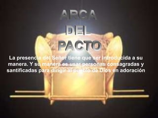 La presencia del Señor tiene que ser introducida a su
manera. Y su manera es usar personas consagradas y
santificadas para dirigir al pueblo de Dios en adoración
 