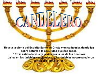 Revela la gloria del Espíritu Santo en Cristo y en su iglesia, dando luz
             sobre natural a la oscuridad que nos rodea.
      “ En él estaba la vida, y la vida era la luz de los hombres.
  La luz en las tinieblas resplandece, y las tinieblas no prevalecieron
                        contra ella” (Mt.5:14-16)
 
