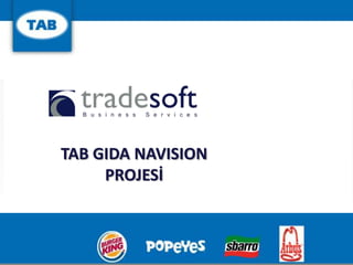 TAB GIDA NAVISION
                       PROJESİ



Tradesoft Business Services
 