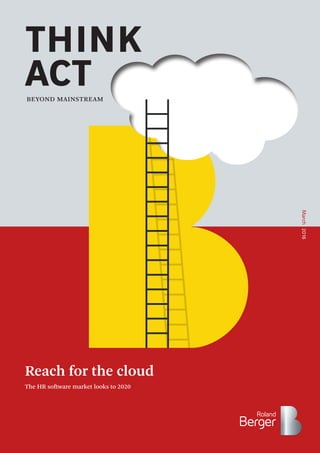 A comprehensive guide to reinventing companies
Mastering the
Transformation Journey
2015
THINK
ACT
March2016
The HR software market looks to 2020
Reach for the cloud
BEYOND MAINSTREAM
 