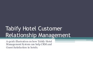 Tabify Hotel Customer
Relationship Management
A quick illustration on how Tabify Hotel
Management System can help CRM and
Guest Satisfaction in hotels.

 