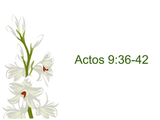 Actos 9:36-42
 