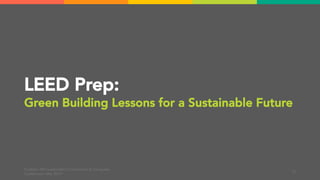 LEED Prep:
Green Building Lessons for a Sustainable Future
EcoRise | MA Sustainable Communities & Campuses
Conference | Mar 2019
12
 