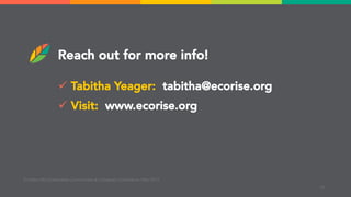 Reach out for more info!
EcoRise | MA Sustainable Communities & Campuses Conference | Mar 2019
✓ Tabitha Yeager: tabitha@ecorise.org
✓ Visit: www.ecorise.org
18
 