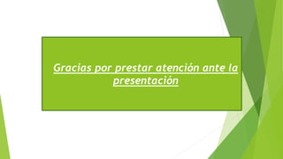 Gracias por prestar atención ante la
presentación
 