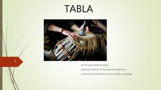 TABLA
By Bimsara Hatharasinghe
National Institute of Business Management
Advanced Certificate Course in English Language
1
 