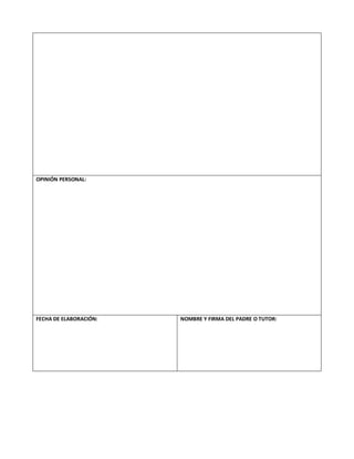 OPINIÓN PERSONAL:
FECHA DE ELABORACIÓN: NOMBRE Y FIRMA DEL PADRE O TUTOR: