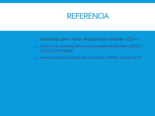 REFERENCIA
solocodigo.com ›Foros ›Programación General › C/C++
https://mx.answers.yahoo.com/question/index?qid=200911
27161257AAHkApE
www.portalhacker.net/index.php/topic,109660.5/wap2.html
 
