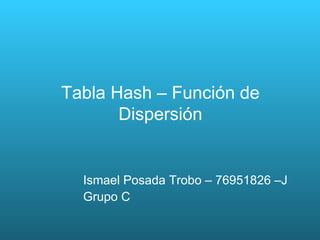 Tabla Hash – Función de Dispersión ,[object Object],[object Object]