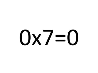 0x7=0
 