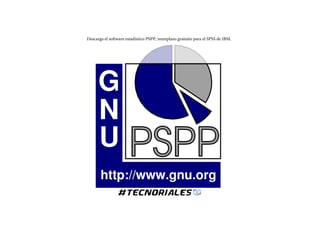 Descarga el software estadistico PSPP, reemplazo gratuito para el SPSS de IBM.
 