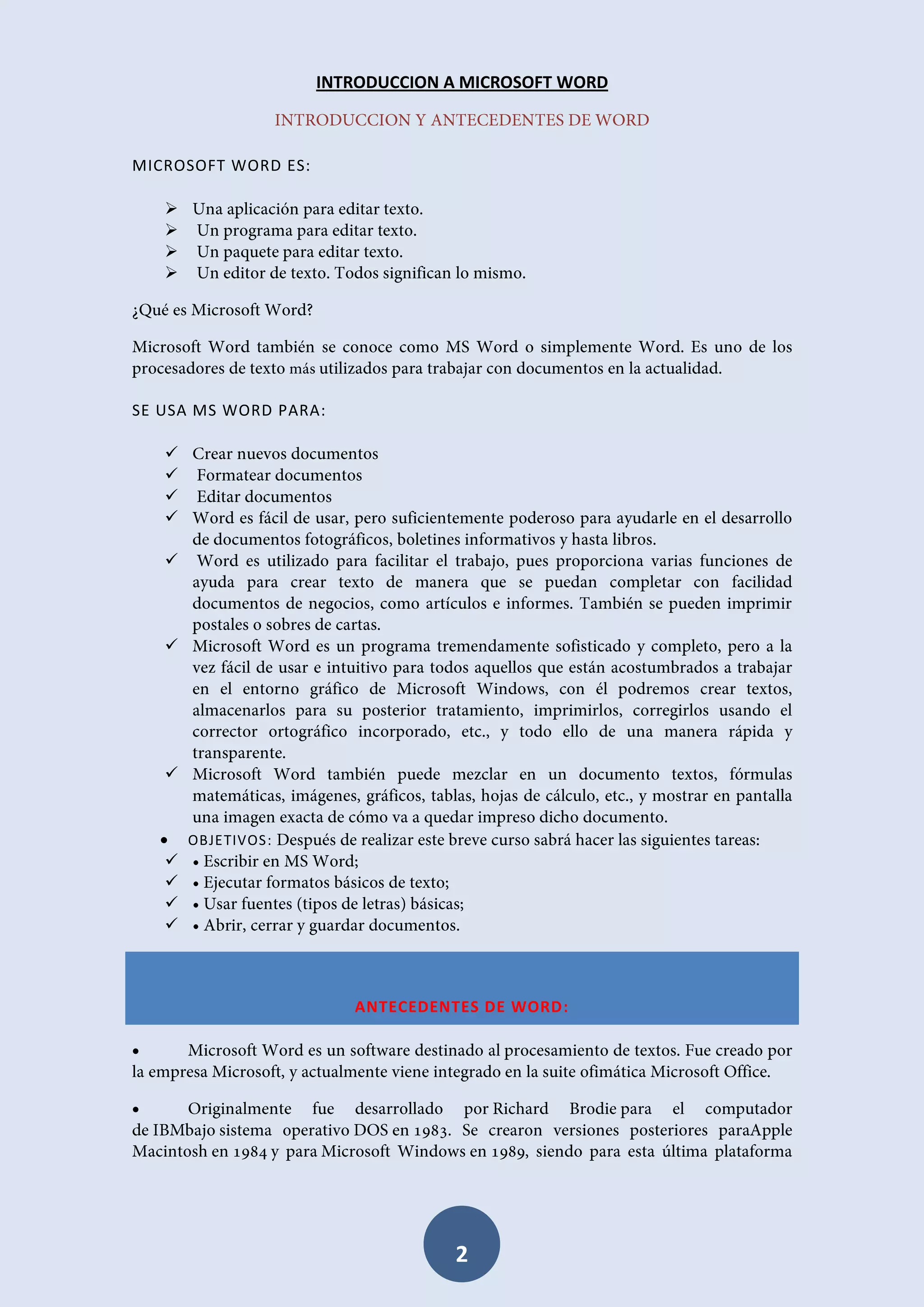INTRODUCCION A MICROSOFT WORD

MICROSOFT WORD ES:





SE USA MS WORD PARA:










 OBJETIVOS:





ANTECEDENTES DE WORD:




2

 