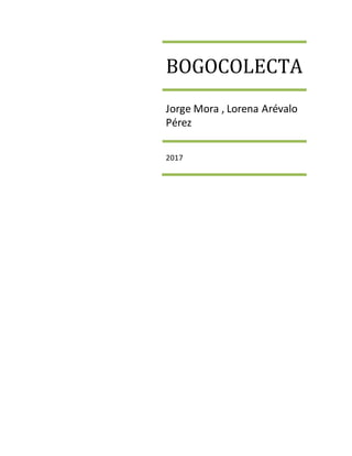 BOGOCOLECTA
Jorge Mora , Lorena Arévalo
Pérez
2017
 