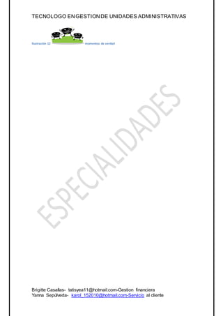 TECNOLOGO ENGESTIONDE UNIDADES ADMINISTRATIVAS
Brigitte Casallas- tatisyea11@hotmail.com-Gestion financiera
Yanna Sepúlveda- karol_152010@hotmail.com-Servicio al cliente
Ilustración 12 momentos de verdad
 