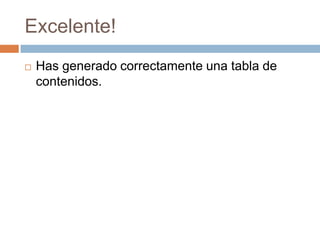 Excelente!Has generado correctamente una tabla de contenidos.