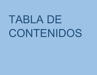 TABLA DE
CONTENIDOS
 