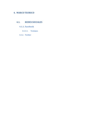 4. MARCOTEORICO
4.1. REDES SOCIALES
4.1.1. Facebook
4.1.1.1. Ventajas
4.1.2. Twitter
 