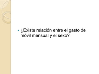  ¿Existe relación entre el gasto de
móvil mensual y el sexo?
 