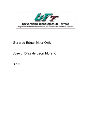 Gerardo Edgar Mata Ortiz
Jose J. Diaz de Leon Moreno
3 “D”
 