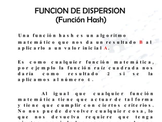 FUNCION DE DISPERSION  (Función Hash) ,[object Object],[object Object],[object Object]