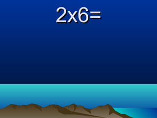 2x6=2x6=
 