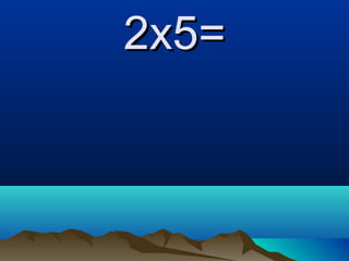 2x5=2x5=
 