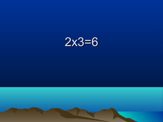 2x3=62x3=6
 