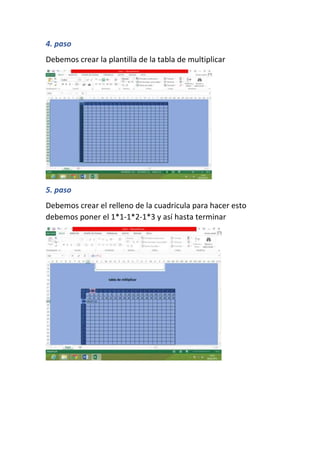 4. paso
Debemos crear la plantilla de la tabla de multiplicar

5. paso
Debemos crear el relleno de la cuadricula para hacer esto
debemos poner el 1*1-1*2-1*3 y así hasta terminar

 