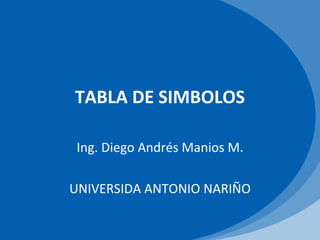 TABLA DE SIMBOLOS Ing. Diego Andrés Manios M. UNIVERSIDA ANTONIO NARIÑO 