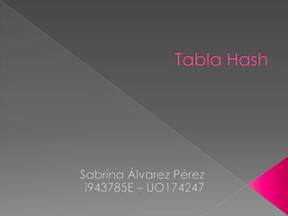 Tabla Hash Sabrina Álvarez Pérez i943785E – UO174247 
