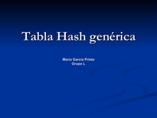 Tabla Hash genérica Mario García Prieto Grupo L 