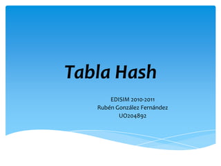 Tabla Hash EDISIM 2010-2011 Rubén González Fernández UO204892 