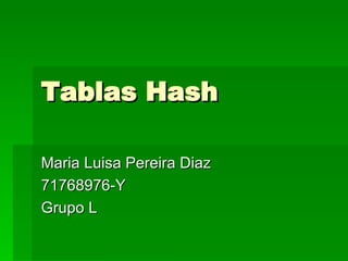 Tablas Hash Maria Luisa Pereira Diaz 71768976-Y Grupo L 