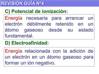 REVISIÓN GUÍA N°4A) Tabla Periódica:Sistema de ordenamiento de los elementos de acuerdo al número atómico (número de protones).B) Elemento Representativo:Elementos que se caracterizan por terminar su configuración electrónica en los subniveles s o p.