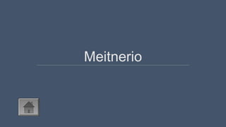 Meitnerio
 