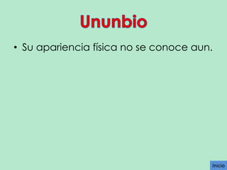 • Su apariencia física no se conoce aun.

Inicio

 