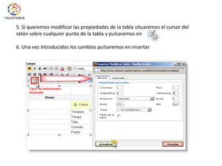 5. Si queremos modificar las propiedades de la tabla situaremos el cursor del ratón sobre cualquier punto de la tabla y pulsaremos en6. Una vez introducidos los cambios pulsaremos en insertar.