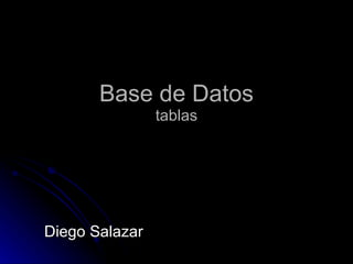 Base de Datos tablas Diego Salazar 
