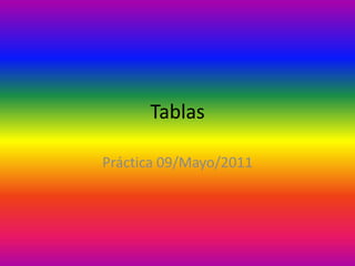 Tablas Práctica 09/Mayo/2011 
